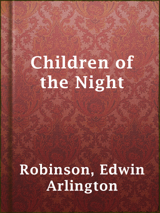 Edwin Arlington Robinson创作的Children of the Night作品的详细信息 - 可供借阅